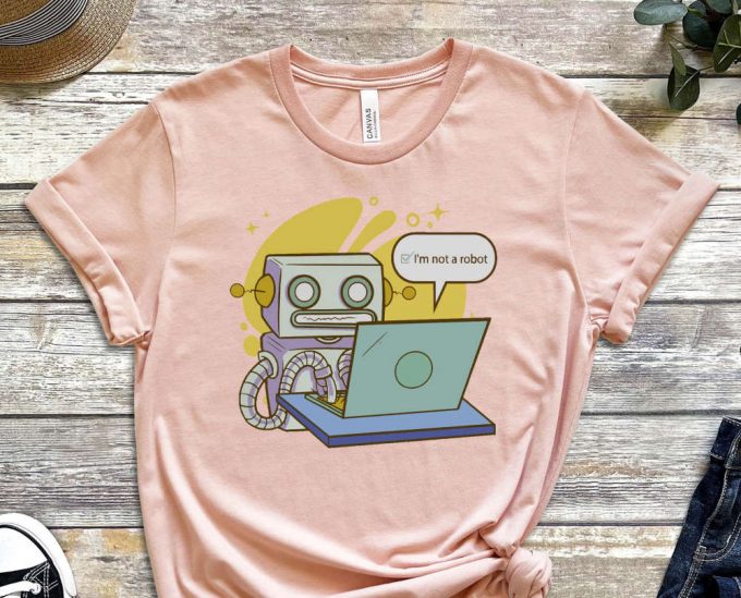 I'M Not A Robot Shirt, Robot Shirt, Cool Robot Tee, Funny Tech Tee, Gift For Tech Lover, Gift For Friend, Funny Meme Shirt, Meme Shirt 2