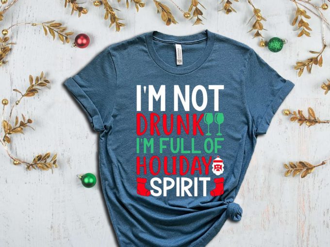 I'M Not Drunk I'M Full Of Holiday Spirit Shirt, Christmas Party Shirts, Alcohol Lover Shirt, Funny Christmas Tee, Sarcastic Xmas Shirt 5