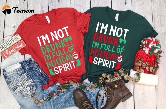 I'M Not Drunk I'M Full Of Holiday Spirit Shirt, Christmas Party Shirts, Alcohol Lover Shirt, Funny Christmas Tee, Sarcastic Xmas Shirt 1