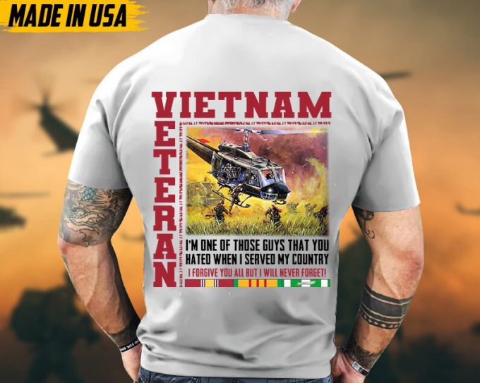 I'M One Of Those Guys That You Hated When I Served My Country, Vietnam Veteran Tee, Vietnam Veteran Gift, Military Veteran T-Shirt For Dad 2