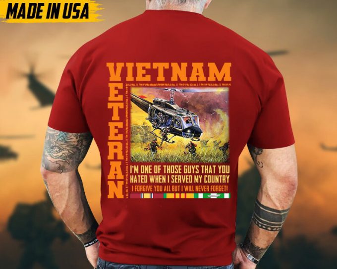 I'M One Of Those Guys That You Hated When I Served My Country, Vietnam Veteran Tee, Vietnam Veteran Gift, Military Veteran T-Shirt For Dad 3