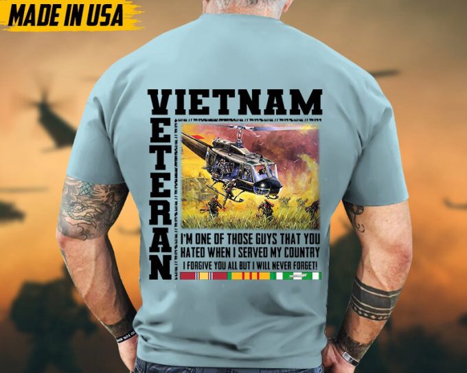 I'M One Of Those Guys That You Hated When I Served My Country, Vietnam Veteran Tee, Vietnam Veteran Gift, Military Veteran T-Shirt For Dad 4