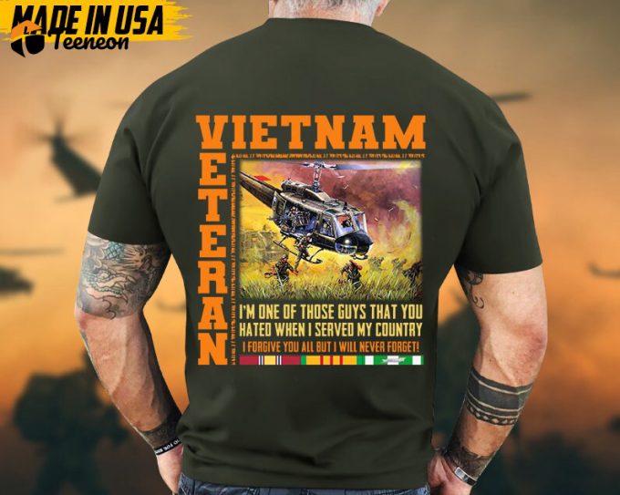 I'M One Of Those Guys That You Hated When I Served My Country, Vietnam Veteran Tee, Vietnam Veteran Gift, Military Veteran T-Shirt For Dad 1