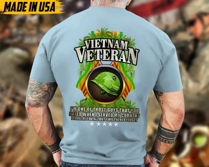 I'M One Of Those Guys That You Hated When I Served My Country, Vietnam Veteran Unisex Shirt, Military Veteran T-Shirt, Gift Ideas For Dad 2