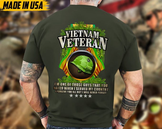 I'M One Of Those Guys That You Hated When I Served My Country, Vietnam Veteran Unisex Shirt, Military Veteran T-Shirt, Gift Ideas For Dad 3