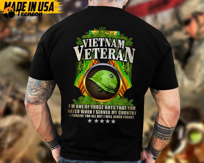 I'M One Of Those Guys That You Hated When I Served My Country, Vietnam Veteran Unisex Shirt, Military Veteran T-Shirt, Gift Ideas For Dad 1
