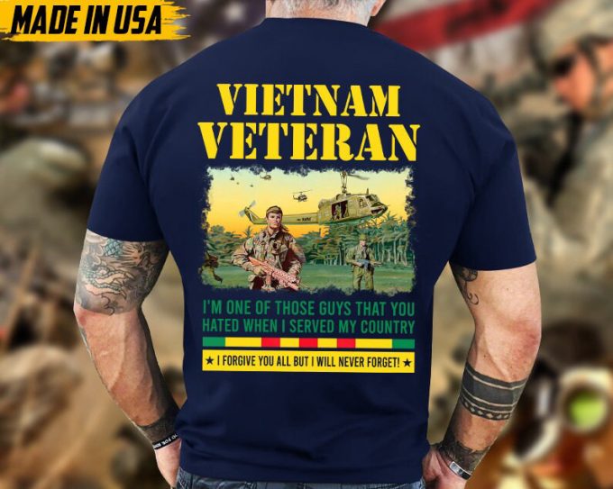 I'M One Of Those Guys That You Hated When I Served My Country Vietnam Veteran War Shirt, Vietnam Vet Shirt, Memorial Veteran Shirt 2