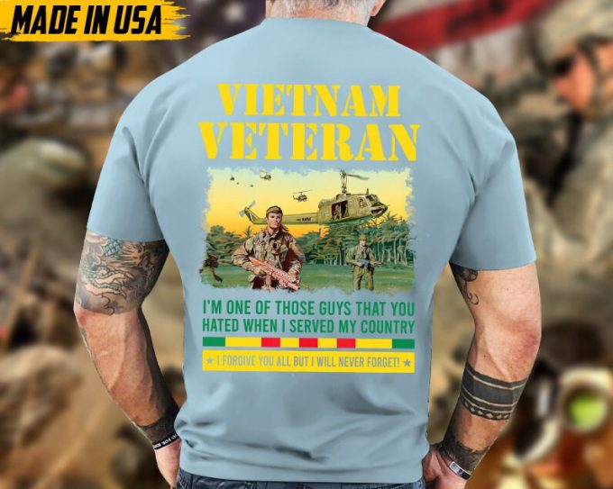 I'M One Of Those Guys That You Hated When I Served My Country Vietnam Veteran War Shirt, Vietnam Vet Shirt, Memorial Veteran Shirt 4