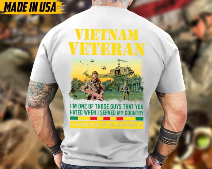 I'M One Of Those Guys That You Hated When I Served My Country Vietnam Veteran War Shirt, Vietnam Vet Shirt, Memorial Veteran Shirt 5