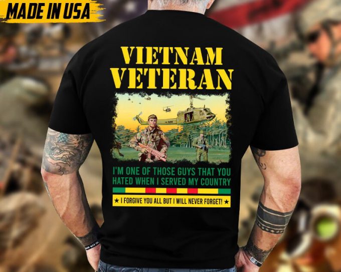 I'M One Of Those Guys That You Hated When I Served My Country Vietnam Veteran War Shirt, Vietnam Vet Shirt, Memorial Veteran Shirt 6