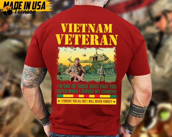 I'M One Of Those Guys That You Hated When I Served My Country Vietnam Veteran War Shirt, Vietnam Vet Shirt, Memorial Veteran Shirt 1