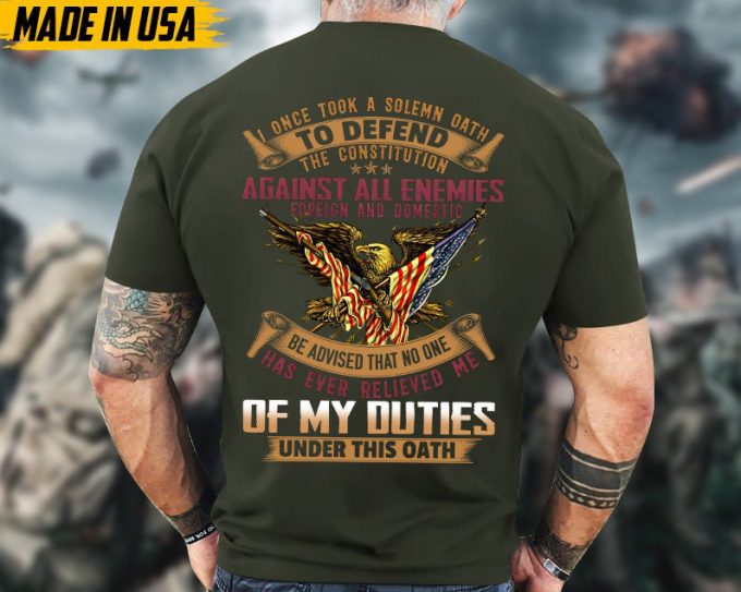 I Once Took A Solemn Oath To Defend The Constitution Veteran Shirt, Veteran Duties Unisex Shirt, Patriotic Us Military Shirt For Dad Grandpa 3