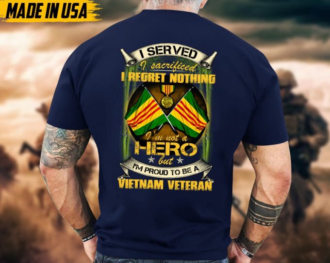 I Served I Sacrificed I Regret Nothing, I'M Not A Hero But I'M Proud To Be Vietnam Veteran, Vietnam Veteran Tee, Military Veteran T-Shirt 2