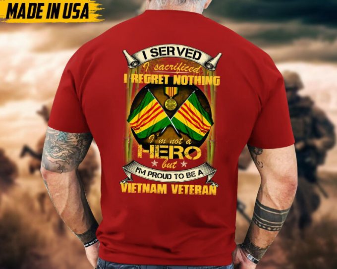 I Served I Sacrificed I Regret Nothing, I'M Not A Hero But I'M Proud To Be Vietnam Veteran, Vietnam Veteran Tee, Military Veteran T-Shirt 5