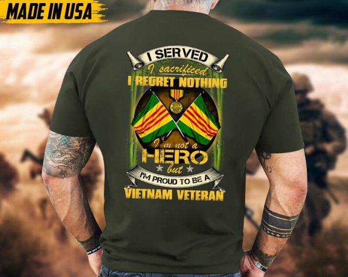 I Served I Sacrificed I Regret Nothing, I'M Not A Hero But I'M Proud To Be Vietnam Veteran, Vietnam Veteran Tee, Military Veteran T-Shirt 6
