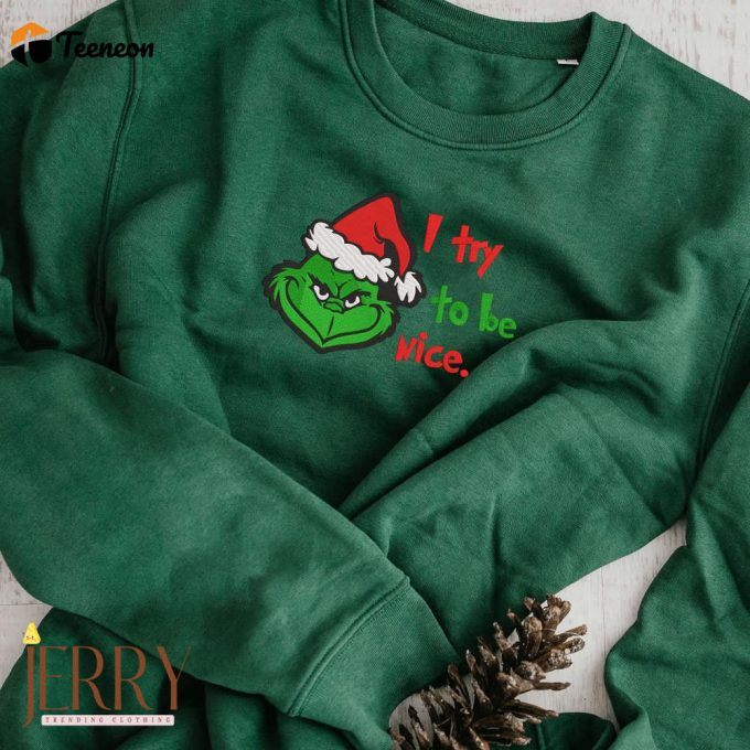 I Try To Be Nice Grinch Christmas Embroidered Sweatshirt, Grinch Sweatshirt Hoodie 1