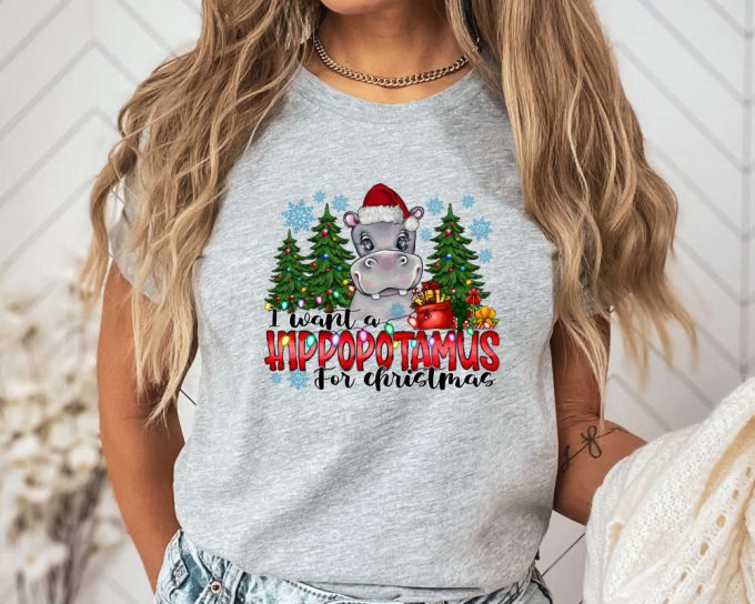 I Want A Hippopotamus For Christmas Shirt, Christmas Shirt, Gift For Christmas, Xmas Shirt, Hippopotamus Shirt, Christmas Hippopotamus Shirt 3