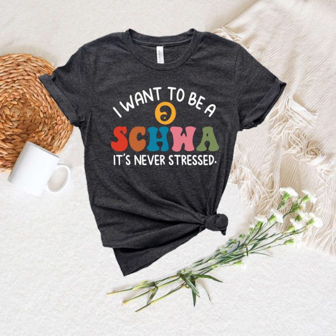 I Want To Be A Schwa Shirt - Funny Reading &Amp; Literacy Coach Teacher Tee 4