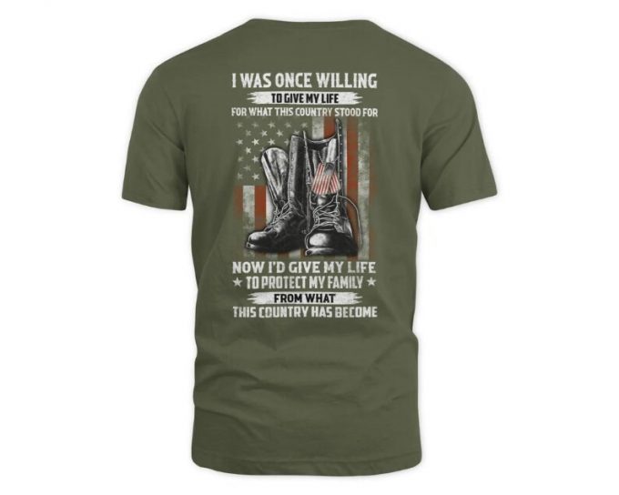 I Was Once Willing To Give My Life For What I Believed This Country Stood For Usa Flag T-Shirt, Us Veteran Tee, Us Veteran Gift, 4Th Of July 2