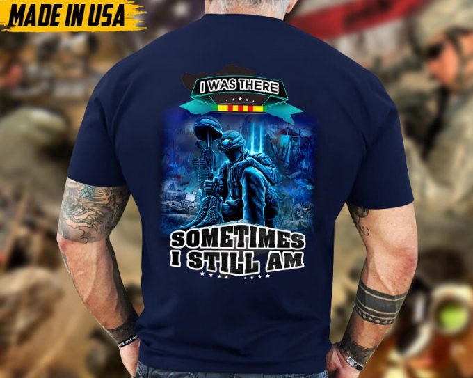 I Was There, Sometimes I Still Am, Vietnam War Veteran Shirt, Vietnam Veteran T-Shirt, Us Military Shirt, Veterans Day Gift Ideas 5