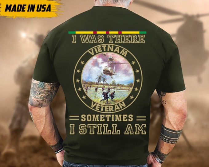 I Was There, Sometimes I Still Am, Vietnam War Veteran Shirt, Vietnam Veteran T-Shirt, Us Military Shirt, Veterans Day Gift Ideas For Men 2