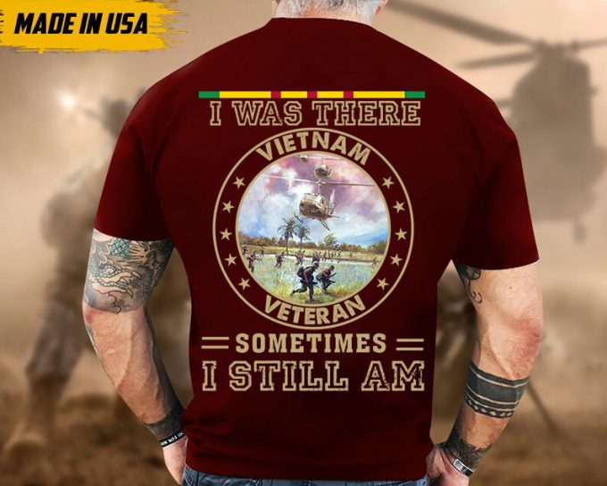 I Was There, Sometimes I Still Am, Vietnam War Veteran Shirt, Vietnam Veteran T-Shirt, Us Military Shirt, Veterans Day Gift Ideas For Men 3