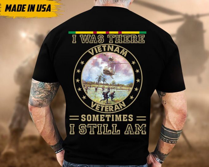 I Was There, Sometimes I Still Am, Vietnam War Veteran Shirt, Vietnam Veteran T-Shirt, Us Military Shirt, Veterans Day Gift Ideas For Men 4