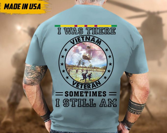 I Was There, Sometimes I Still Am, Vietnam War Veteran Shirt, Vietnam Veteran T-Shirt, Us Military Shirt, Veterans Day Gift Ideas For Men 5