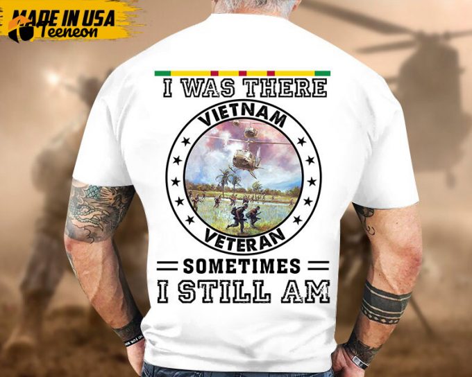 I Was There, Sometimes I Still Am, Vietnam War Veteran Shirt, Vietnam Veteran T-Shirt, Us Military Shirt, Veterans Day Gift Ideas For Men 1