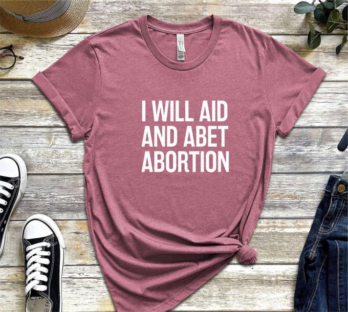 I Will Aid And Abet Abortion Shirt, Roe V Wade Abortion Reproduction Rights Shirt, Pro Choice Womens Rights Bella Canvas Unisex Shirt 2