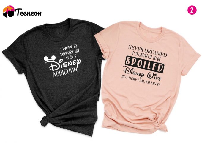 Spoiled Disney Wife: Supporting My Wife S Disney Addiction With Couple Shirts - Perfect Valentine S Day Gift 1