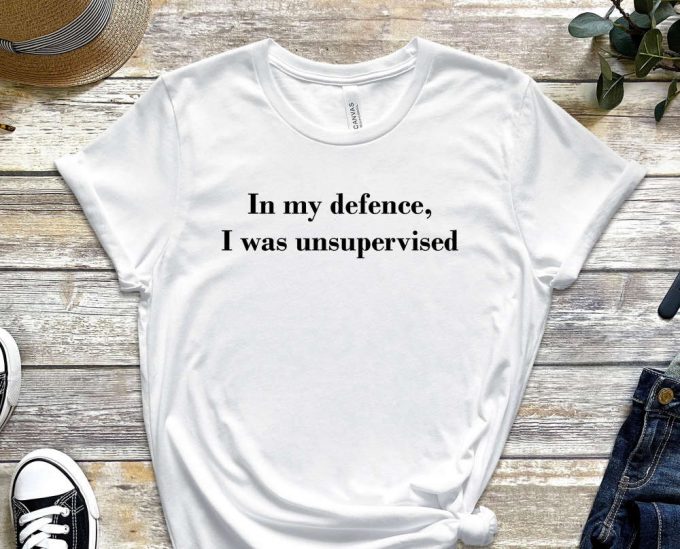 In My Defence Shirt, I Was Unsupervised Tee, Court Shirt, Guilty Shirt, Supervise Shirt, Inspector Shirt, Gift For Inspector, Unisex Shirt 2