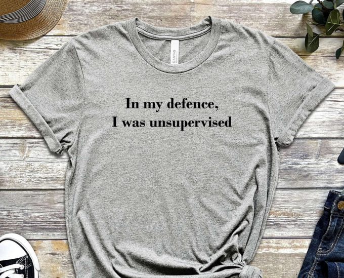 In My Defence Shirt, I Was Unsupervised Tee, Court Shirt, Guilty Shirt, Supervise Shirt, Inspector Shirt, Gift For Inspector, Unisex Shirt 3