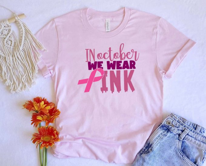 In October We Wear Pink T-Shirt: Show Support With Cancer Awareness Breast Cancer Survivor Nurse &Amp; Doctor Shirt