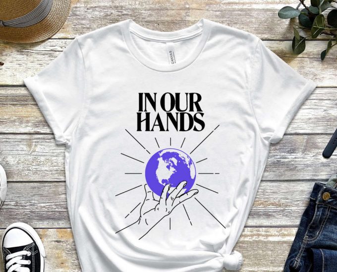 In Our Hands Shirt, Globe Shirt, Earth Shirt, Future Shirt, Climate Change Shirt, Activist Shirt, Activism Shirt, Unisex Shirt 4