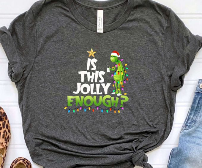 Is This Jolly Enough Grinch Tshirt, Retro Grinch Shirt, Grinch Christmas Gift For Women, Merry Grinchmas Tee, Cute Grinch T-Shirt For Girls 3