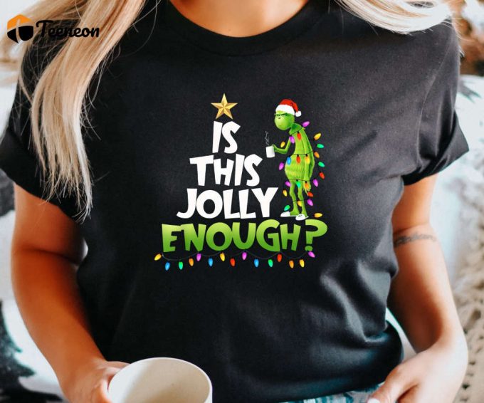 Is This Jolly Enough Grinch Tshirt, Retro Grinch Shirt, Grinch Christmas Gift For Women, Merry Grinchmas Tee, Cute Grinch T-Shirt For Girls 1