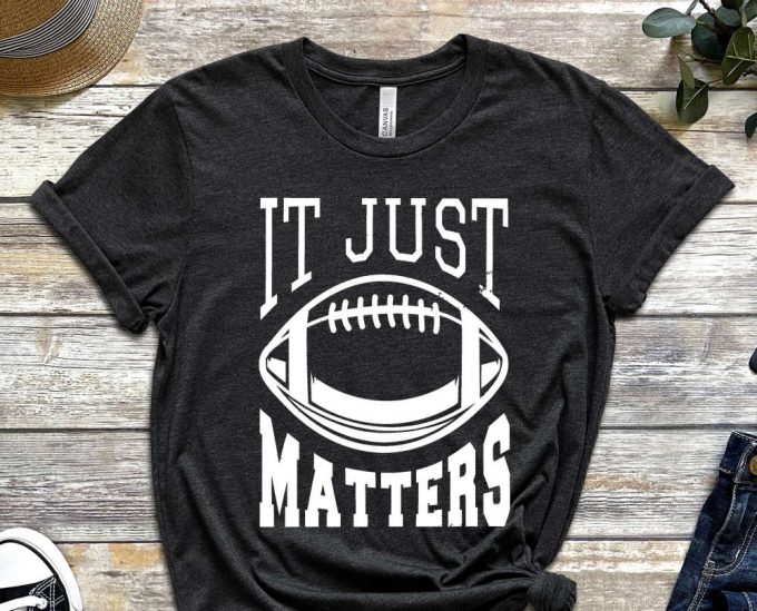 It Just Matters Shirt, Sports Shirt, Rugby Shirt, Football Shirt, American Sports, American Football Shirt, Rugby Ball Design, Unisex Shirt 5