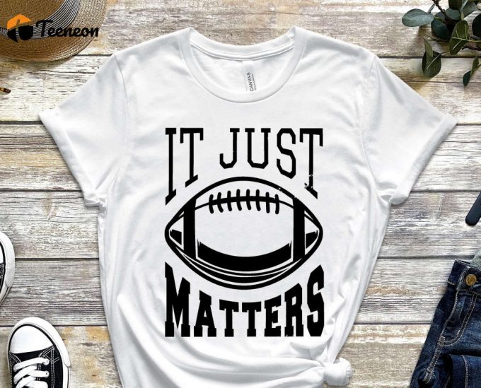 It Just Matters Shirt, Sports Shirt, Rugby Shirt, Football Shirt, American Sports, American Football Shirt, Rugby Ball Design, Unisex Shirt 1