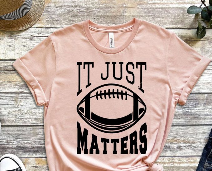 It Just Matters Shirt, Sports Shirt, Rugby Shirt, Football Shirt, American Sports, American Football Shirt, Rugby Ball Design, Unisex Shirt 4