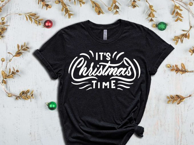 It'S Christmas Time T-Shirt, Merry Christmas Shirt, Cute Christmas Tshirt, Christmas Shirts, Christmas Gifts, Merry Xmas, Xmas Apparel 2