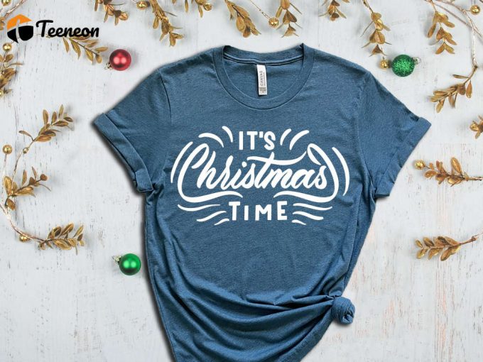 It'S Christmas Time T-Shirt, Merry Christmas Shirt, Cute Christmas Tshirt, Christmas Shirts, Christmas Gifts, Merry Xmas, Xmas Apparel 1