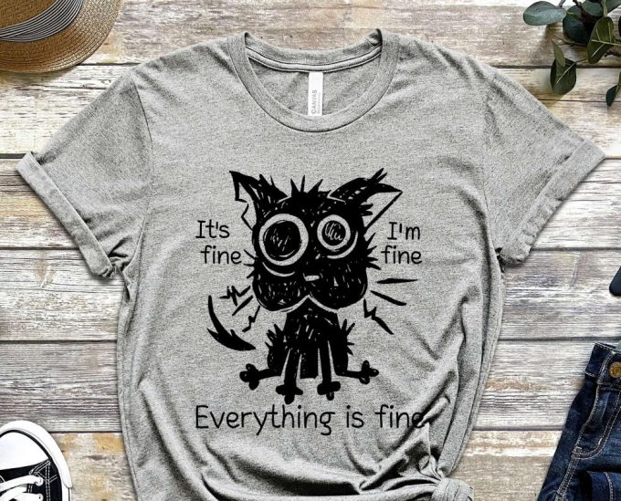 It'S Fine, I'M Fine, Everything Is Fine Shirt, Cat Shirt, Messed Up Shirt, Depressed Shirt, Mental Health Shirt, Black Cat Shirt 5