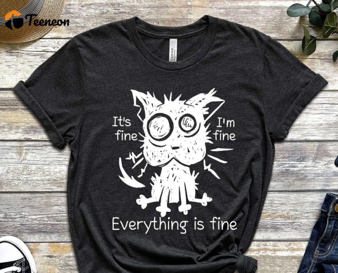 It'S Fine, I'M Fine, Everything Is Fine Shirt, Cat Shirt, Messed Up Shirt, Depressed Shirt, Mental Health Shirt, Black Cat Shirt 1