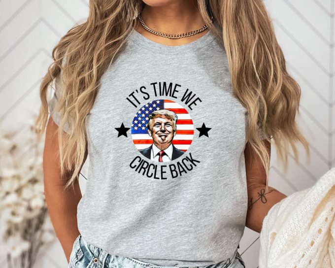 Circle Back Shirt: Funny Political Gift For Republicans Support Trump - Election 2024 Patriotic 3