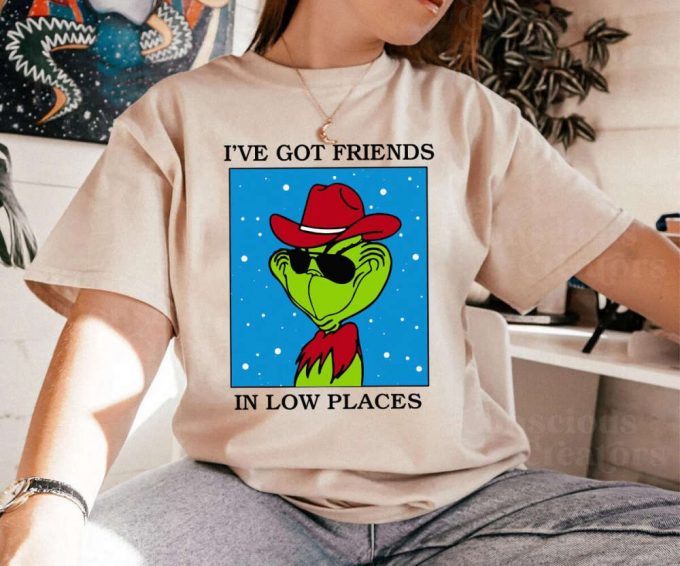 I Ve Got Friends In Low Places Grinch Sweatshirt - Festive Grinch Christmas Movie T-Shirt 2023 Merry Christmas Shirt Xmas Tee 3