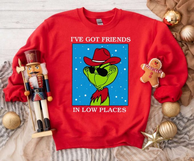 I Ve Got Friends In Low Places Grinch Sweatshirt - Festive Grinch Christmas Movie T-Shirt 2023 Merry Christmas Shirt Xmas Tee 5