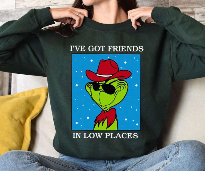 I Ve Got Friends In Low Places Grinch Sweatshirt - Festive Grinch Christmas Movie T-Shirt 2023 Merry Christmas Shirt Xmas Tee 6