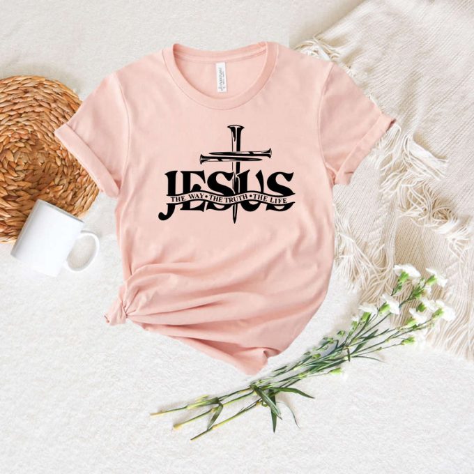Jesus The Way The Truth The Life Shirt - Cross Nails Christian T-Shirt 2
