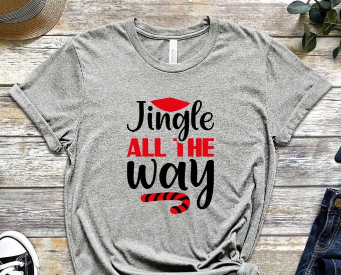 Jingle All The Way T-Shirt, Christmas Shirt, Noel Gift, Merry Christmas Shirt, Funny Christmas Tees, Christmas Night Outfits, Holly Jolly 4